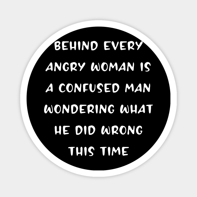 Behind every ANGRY woman is a man wondering Magnet by PersianFMts